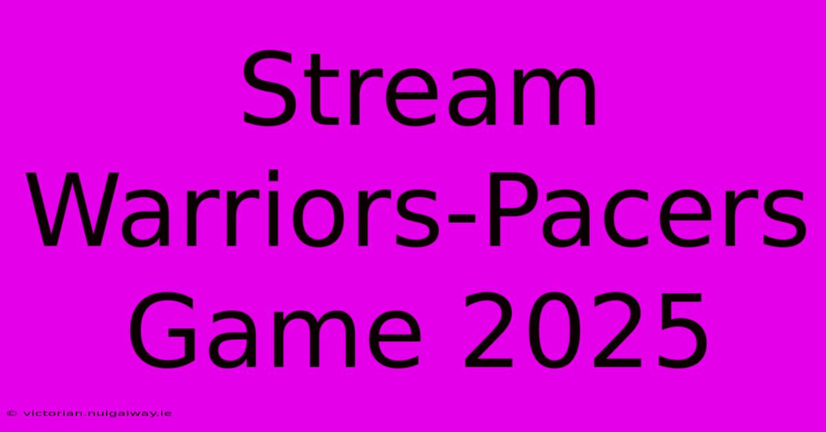 Stream Warriors-Pacers Game 2025