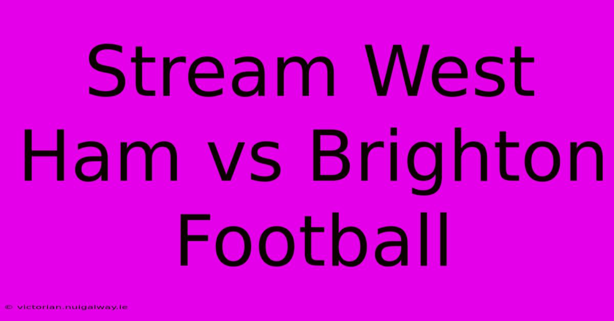 Stream West Ham Vs Brighton Football