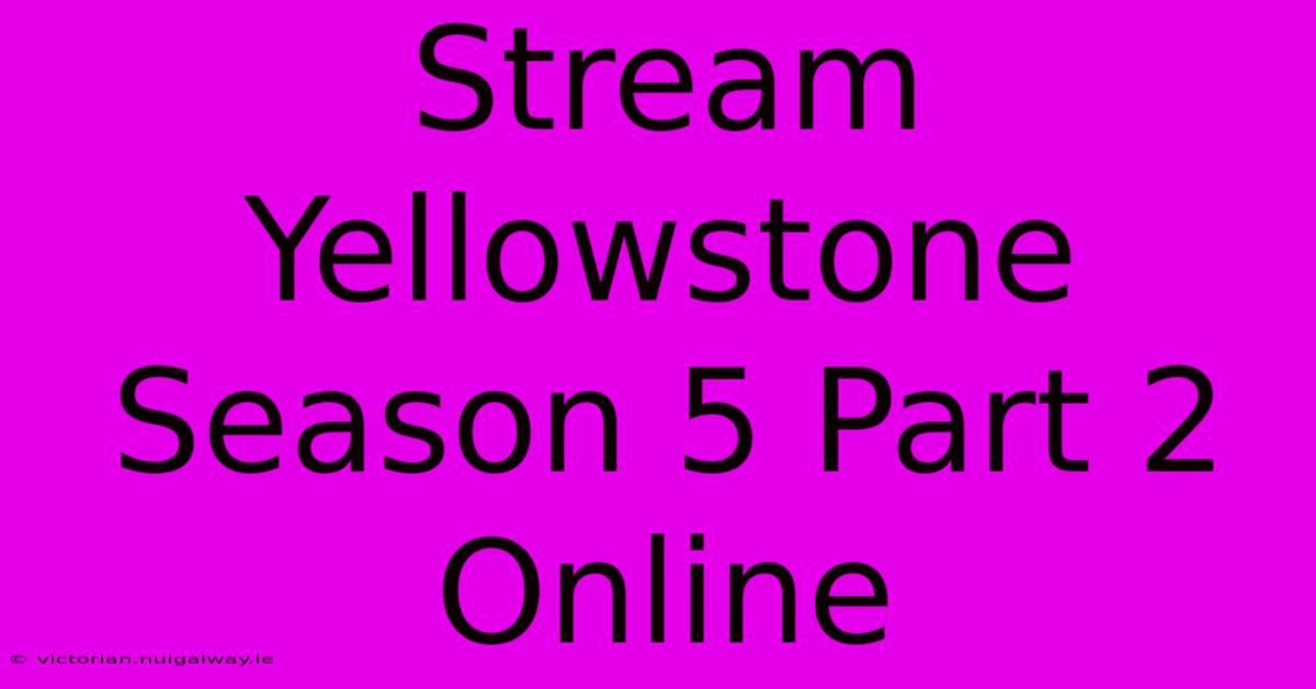 Stream Yellowstone Season 5 Part 2 Online 