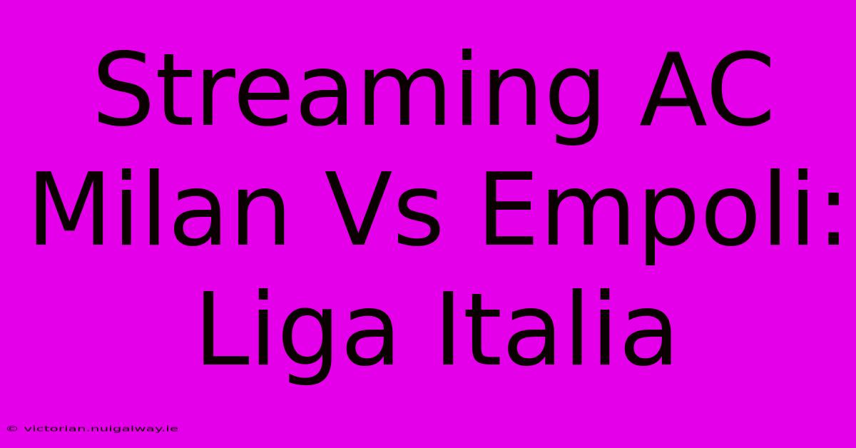 Streaming AC Milan Vs Empoli: Liga Italia