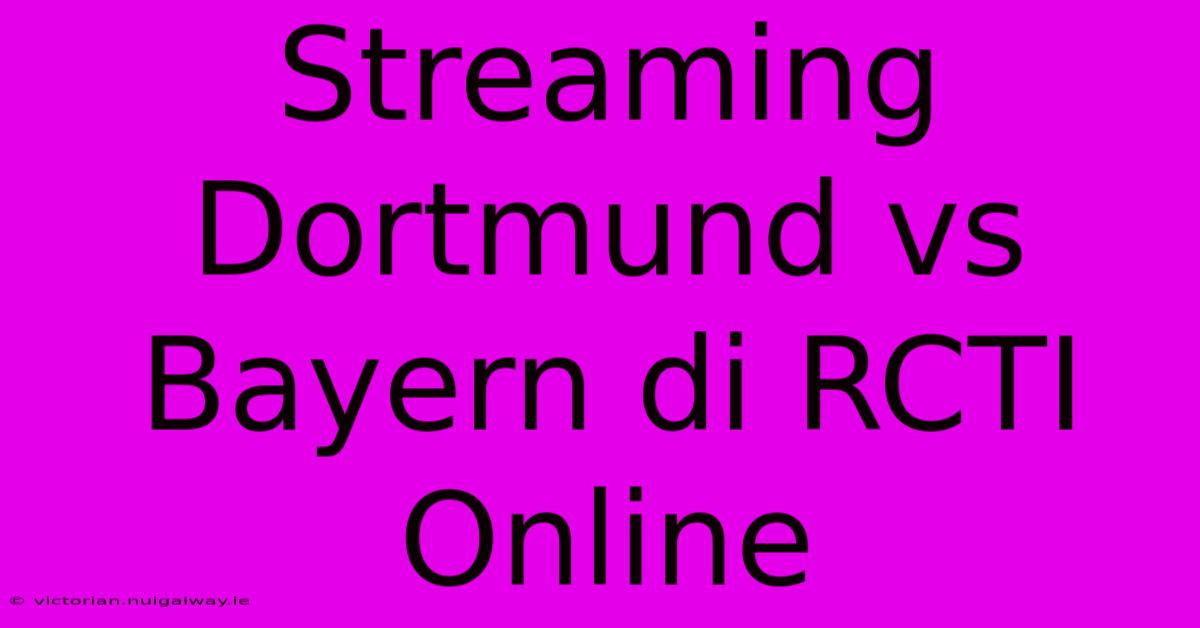 Streaming Dortmund Vs Bayern Di RCTI Online