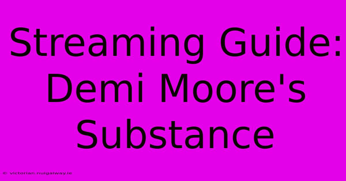 Streaming Guide: Demi Moore's Substance