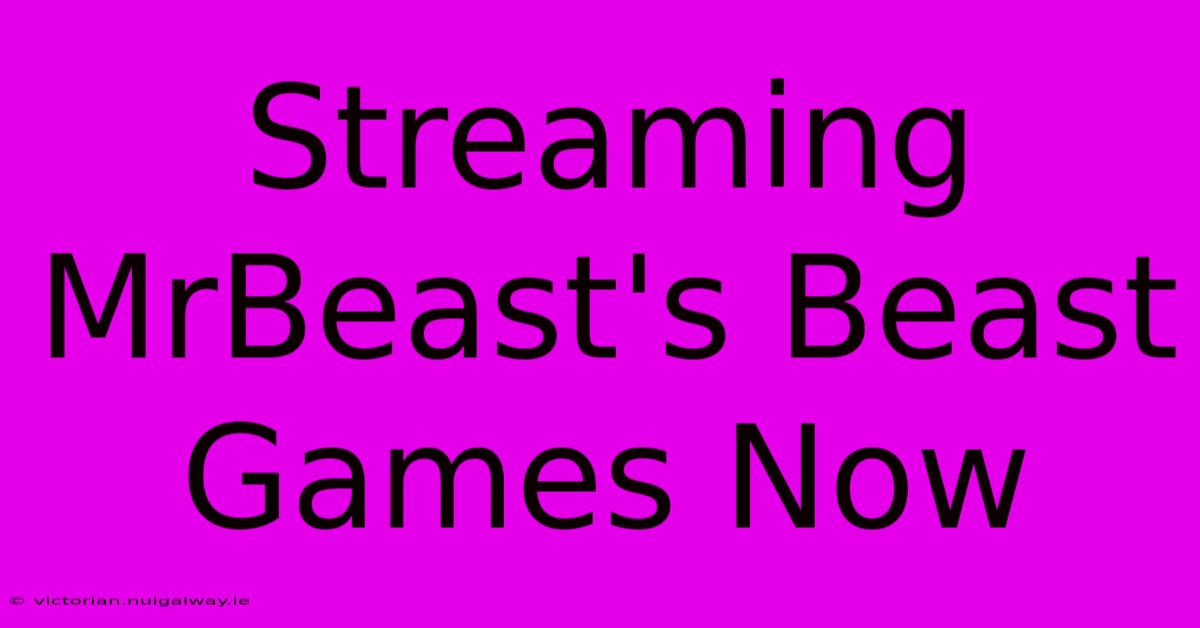 Streaming MrBeast's Beast Games Now