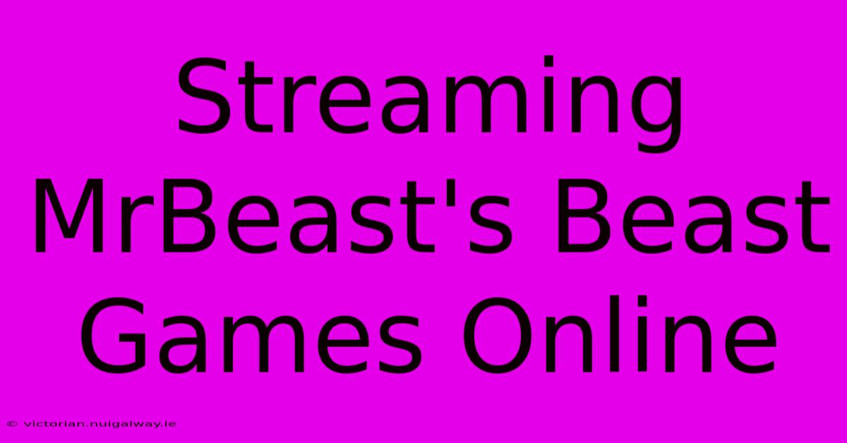 Streaming MrBeast's Beast Games Online