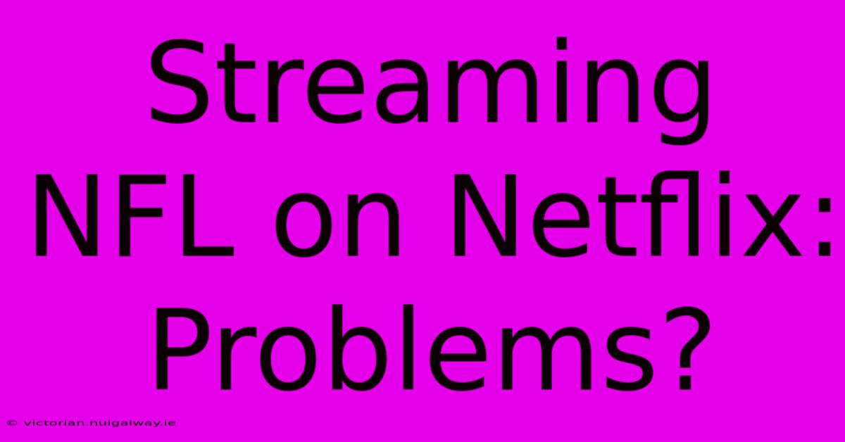 Streaming NFL On Netflix: Problems?