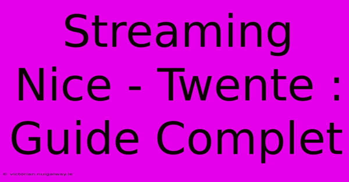 Streaming Nice - Twente : Guide Complet