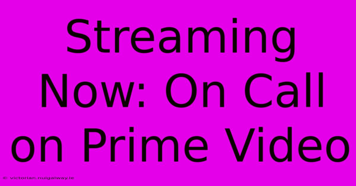 Streaming Now: On Call On Prime Video