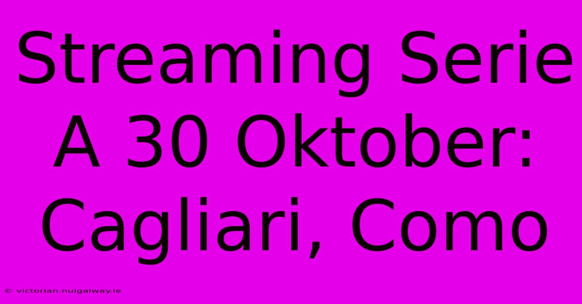 Streaming Serie A 30 Oktober: Cagliari, Como