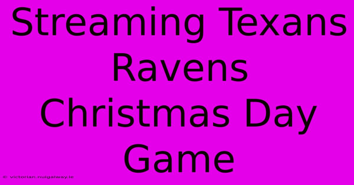 Streaming Texans Ravens Christmas Day Game