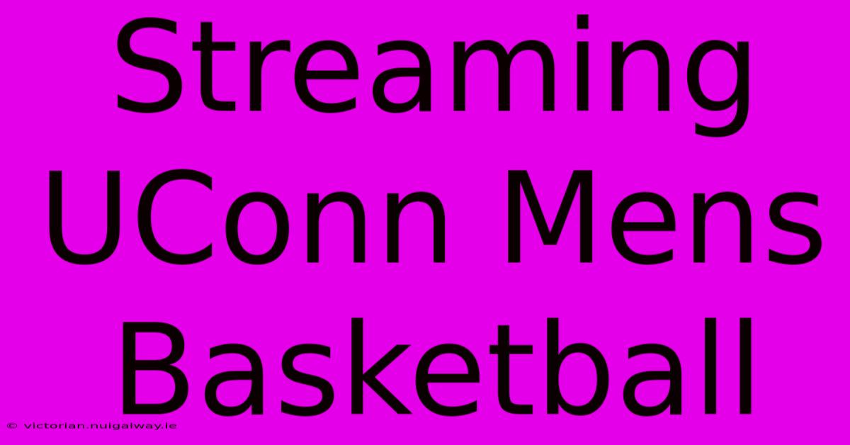 Streaming UConn Mens Basketball