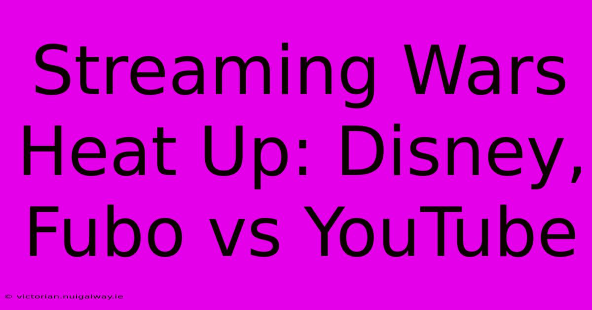 Streaming Wars Heat Up: Disney, Fubo Vs YouTube