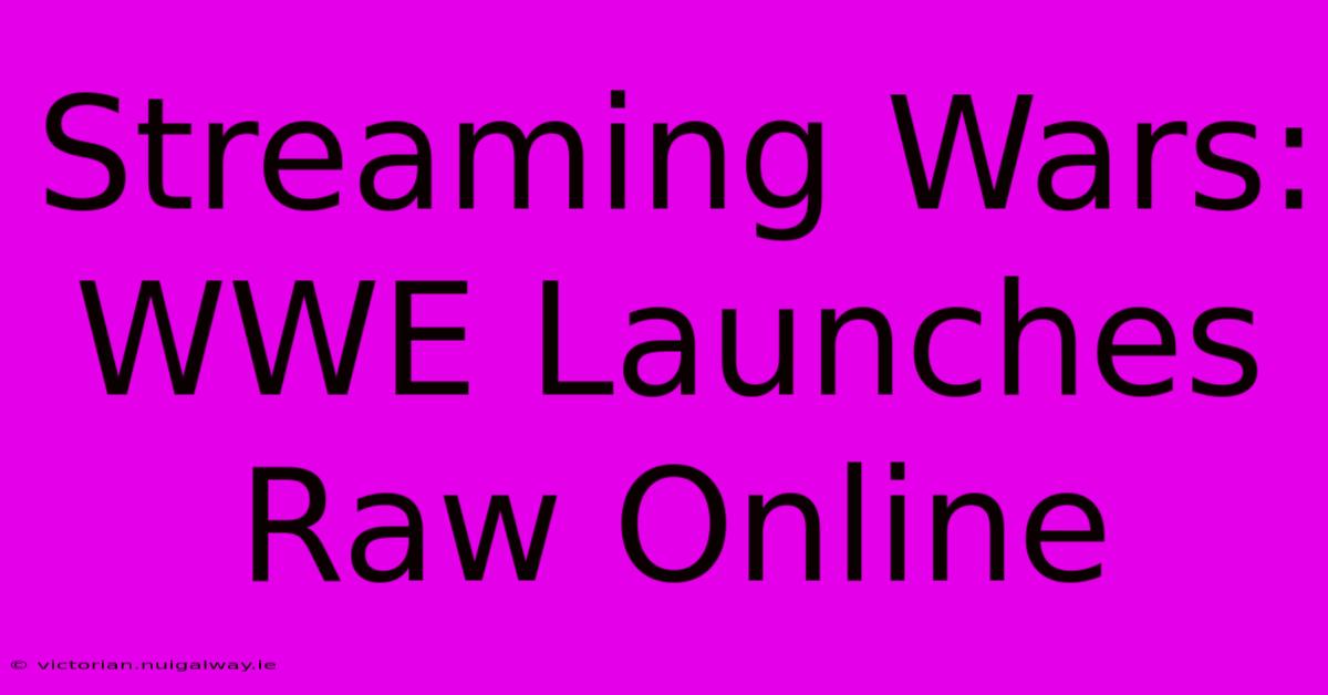 Streaming Wars: WWE Launches Raw Online