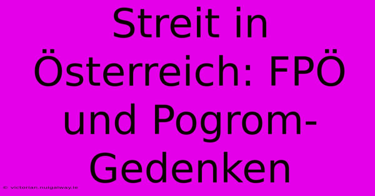 Streit In Österreich: FPÖ Und Pogrom-Gedenken