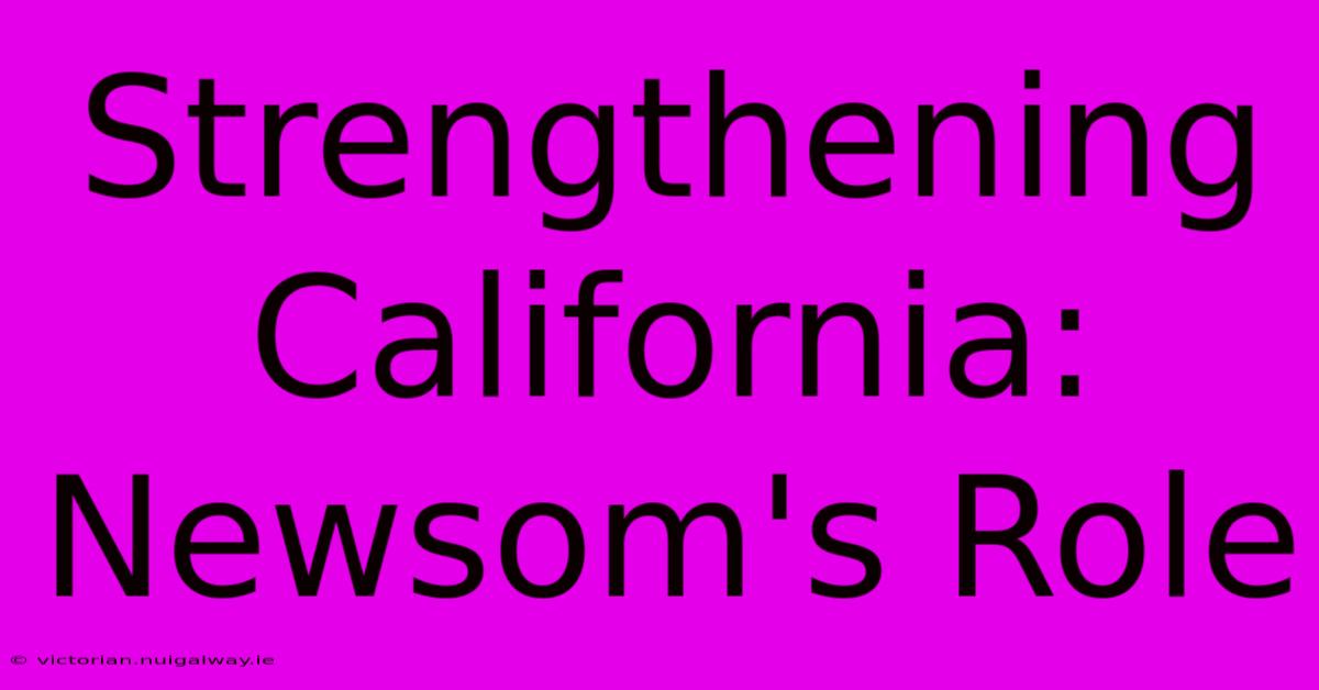 Strengthening California: Newsom's Role