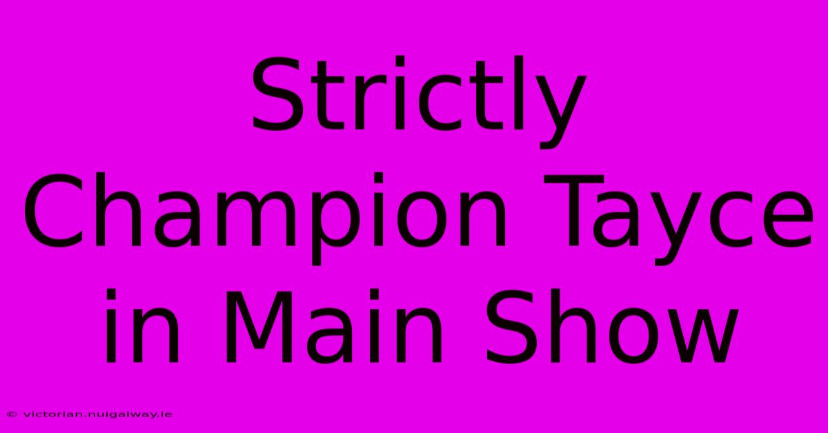 Strictly Champion Tayce In Main Show