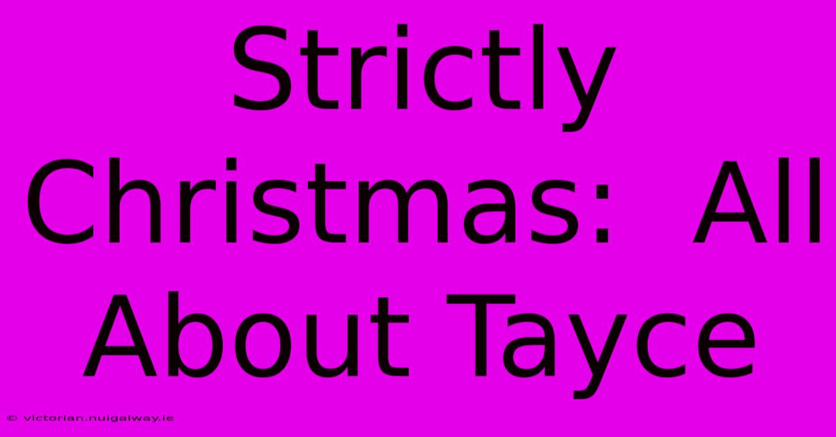 Strictly Christmas:  All About Tayce