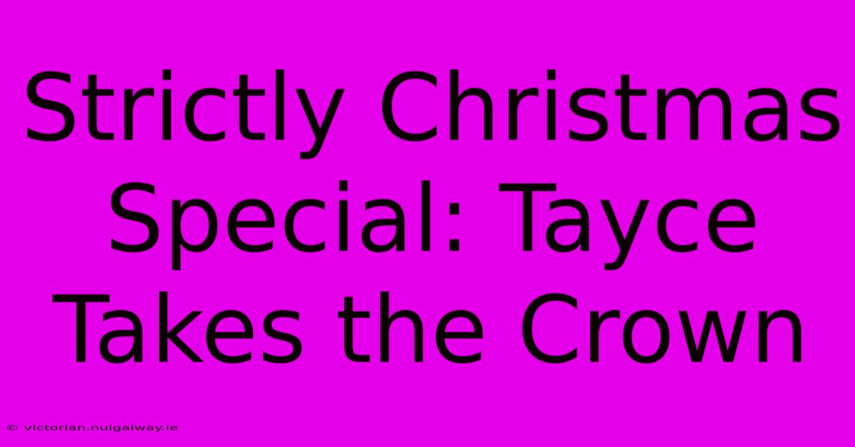 Strictly Christmas Special: Tayce Takes The Crown