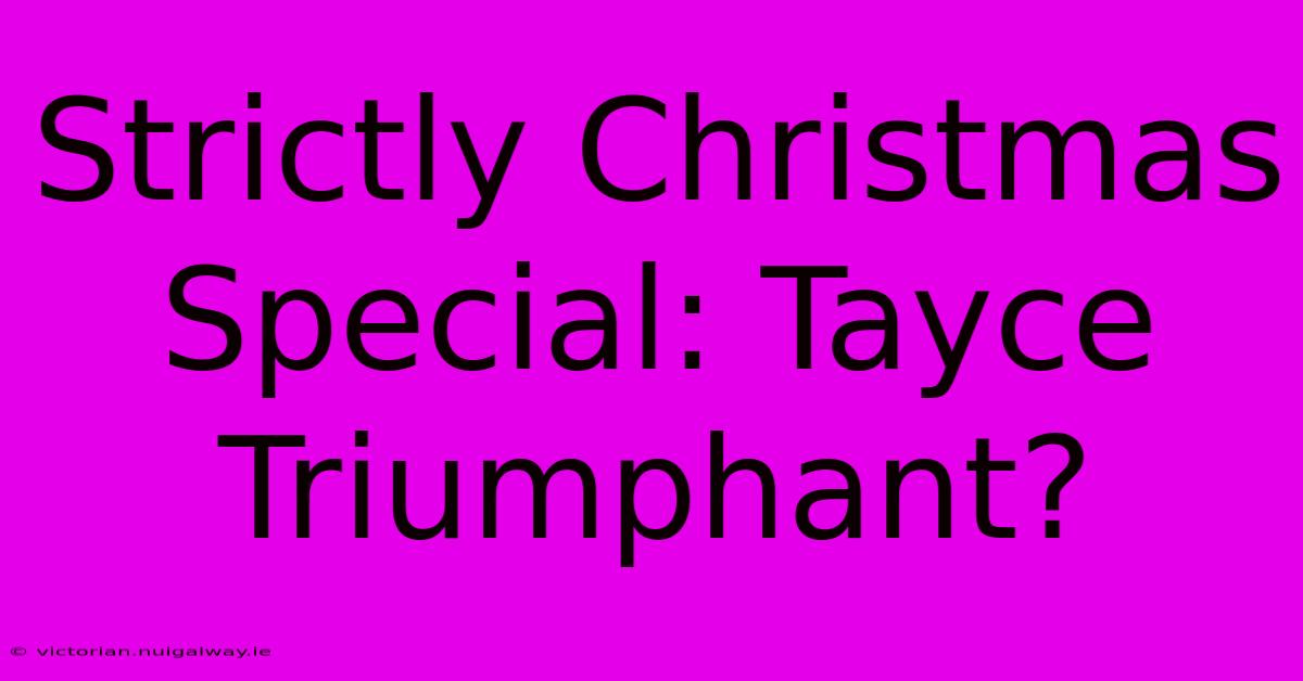 Strictly Christmas Special: Tayce Triumphant?