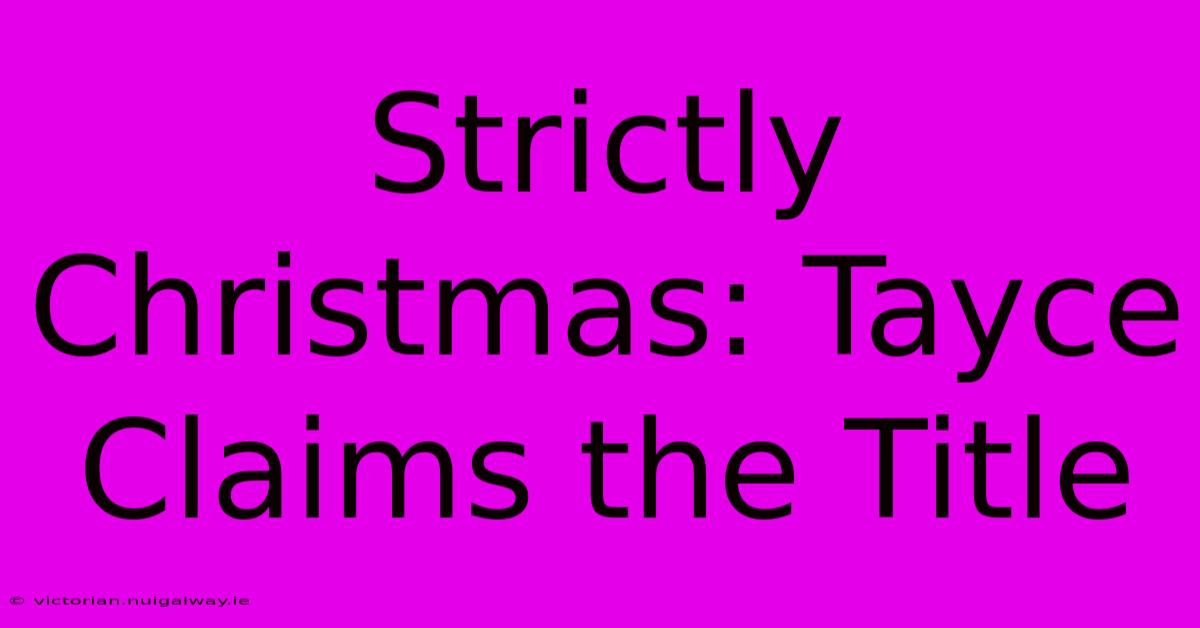 Strictly Christmas: Tayce Claims The Title