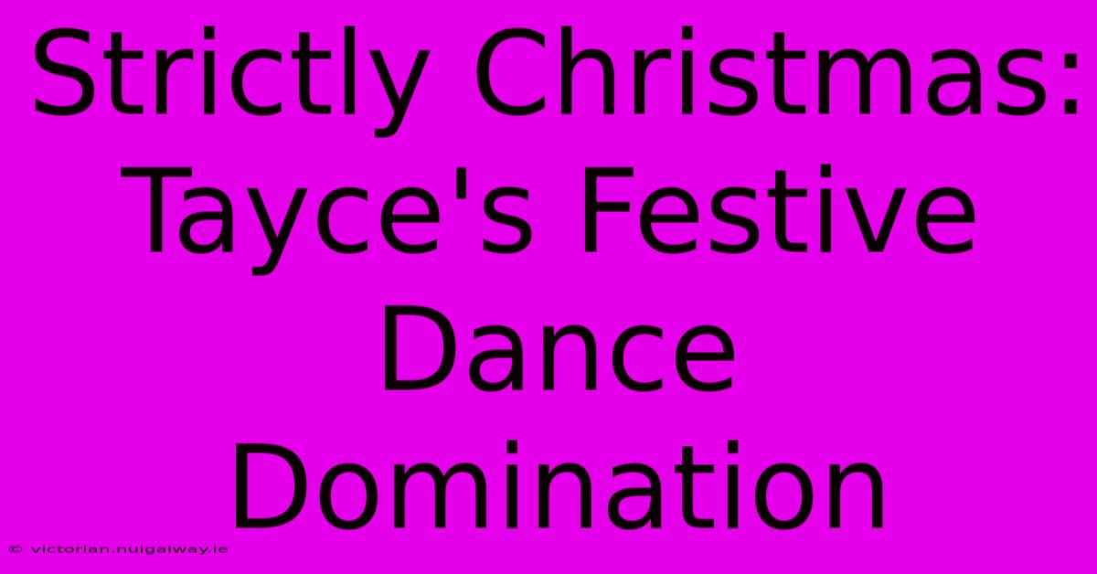 Strictly Christmas: Tayce's Festive Dance Domination