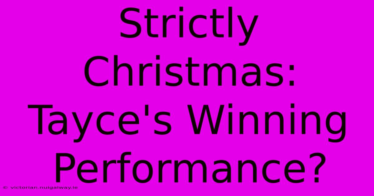 Strictly Christmas: Tayce's Winning Performance?