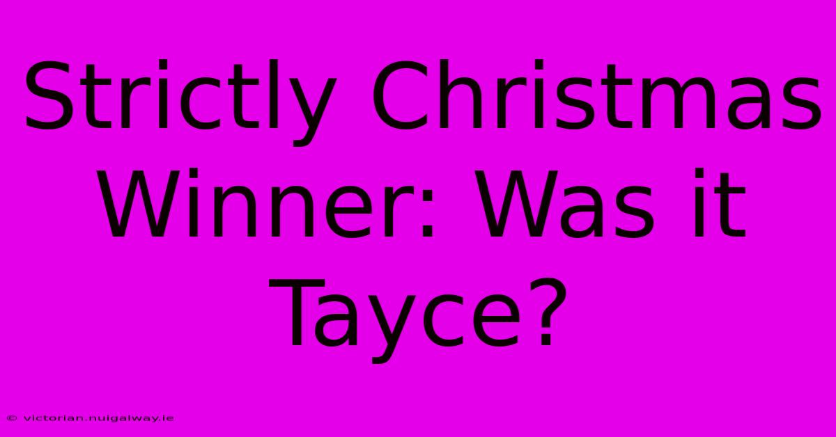 Strictly Christmas Winner: Was It Tayce?