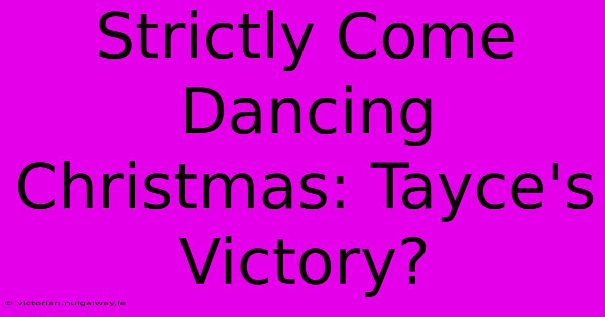 Strictly Come Dancing Christmas: Tayce's Victory?