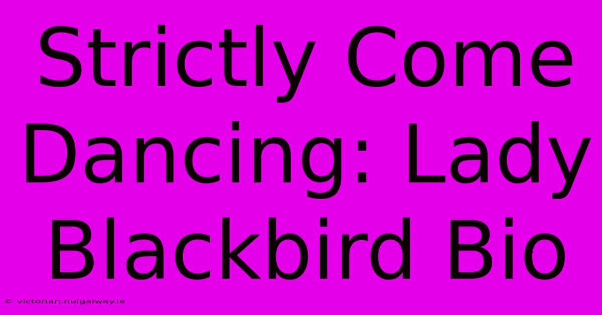 Strictly Come Dancing: Lady Blackbird Bio