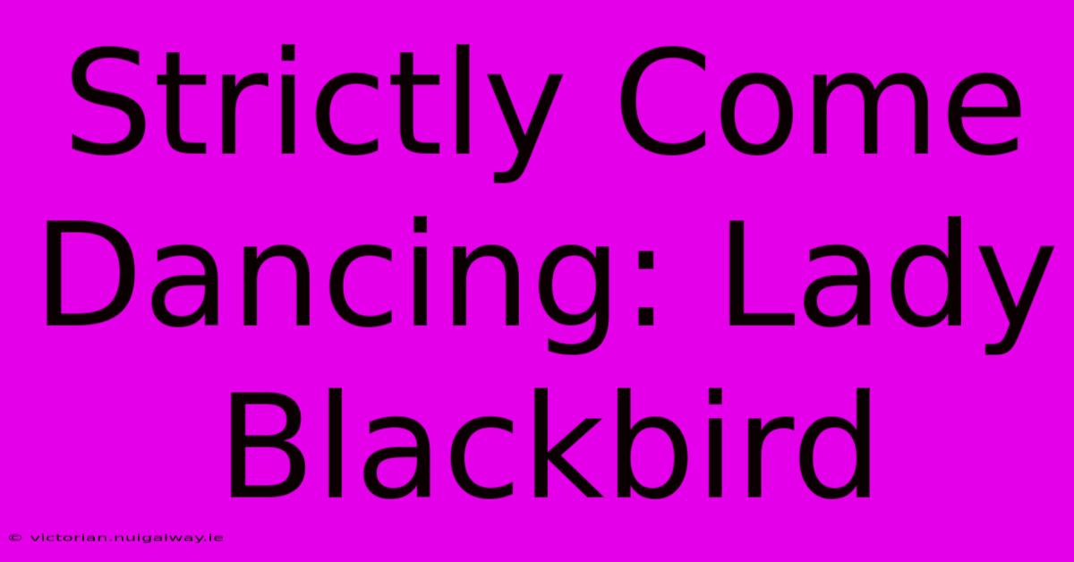 Strictly Come Dancing: Lady Blackbird