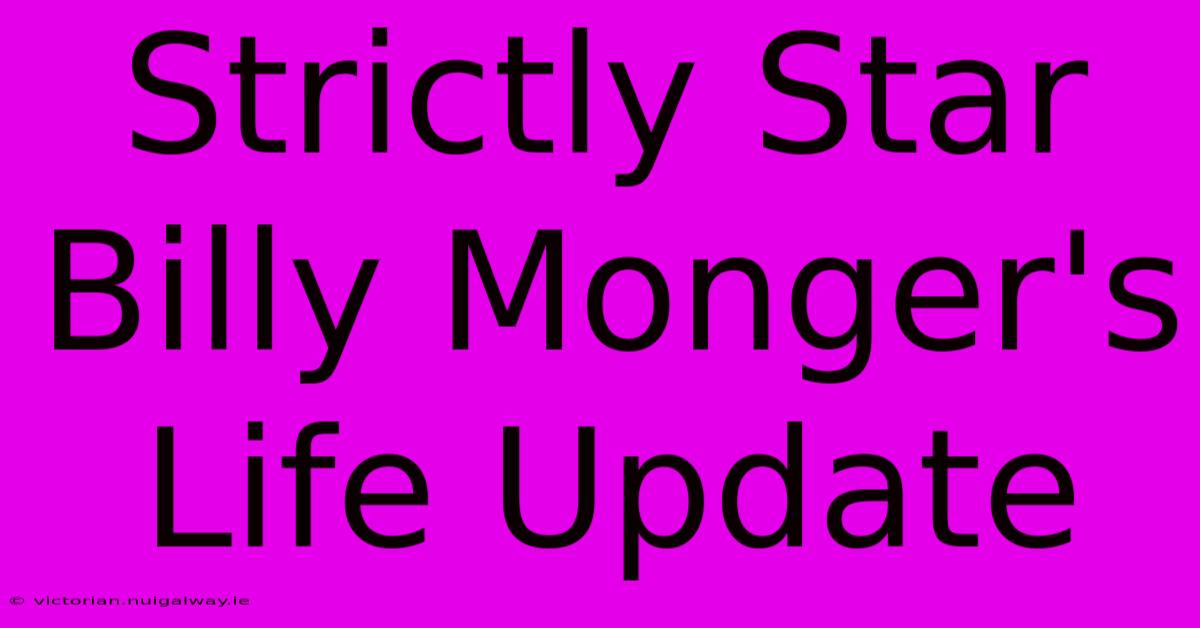 Strictly Star Billy Monger's Life Update