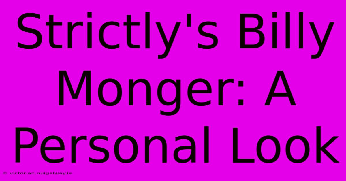 Strictly's Billy Monger: A Personal Look