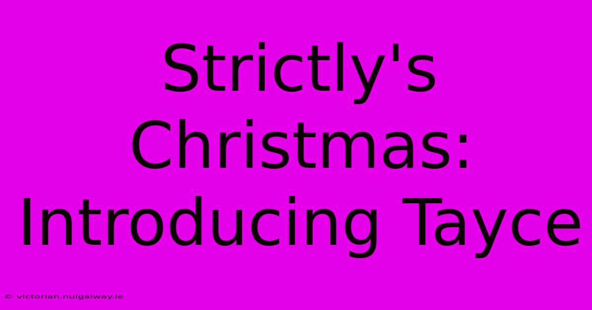 Strictly's Christmas: Introducing Tayce