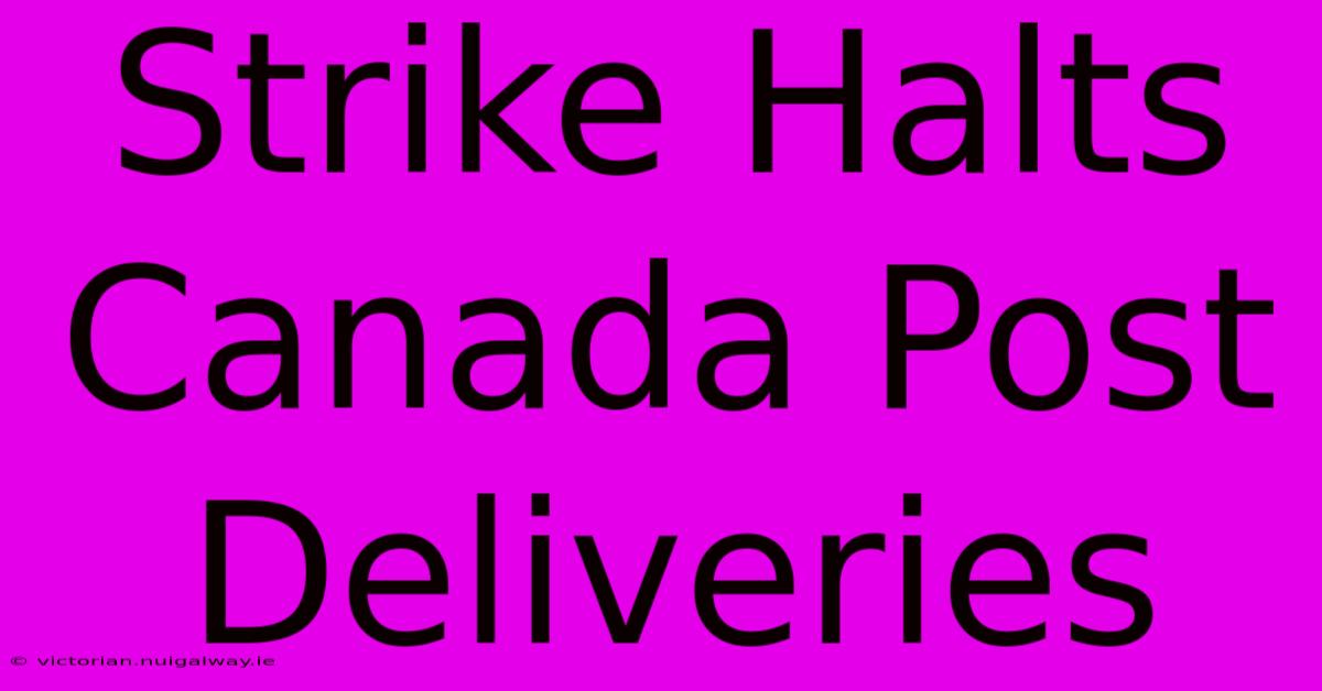 Strike Halts Canada Post Deliveries