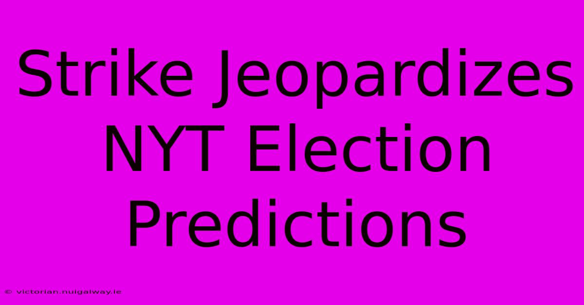 Strike Jeopardizes NYT Election Predictions