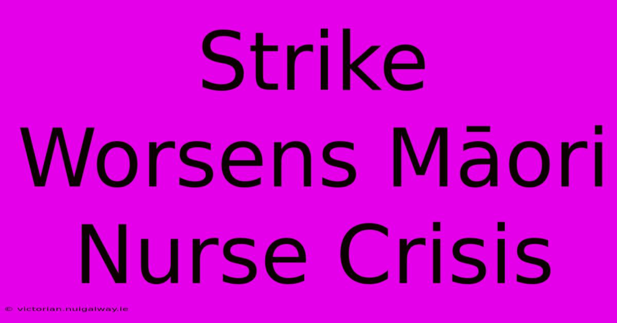 Strike Worsens Māori Nurse Crisis