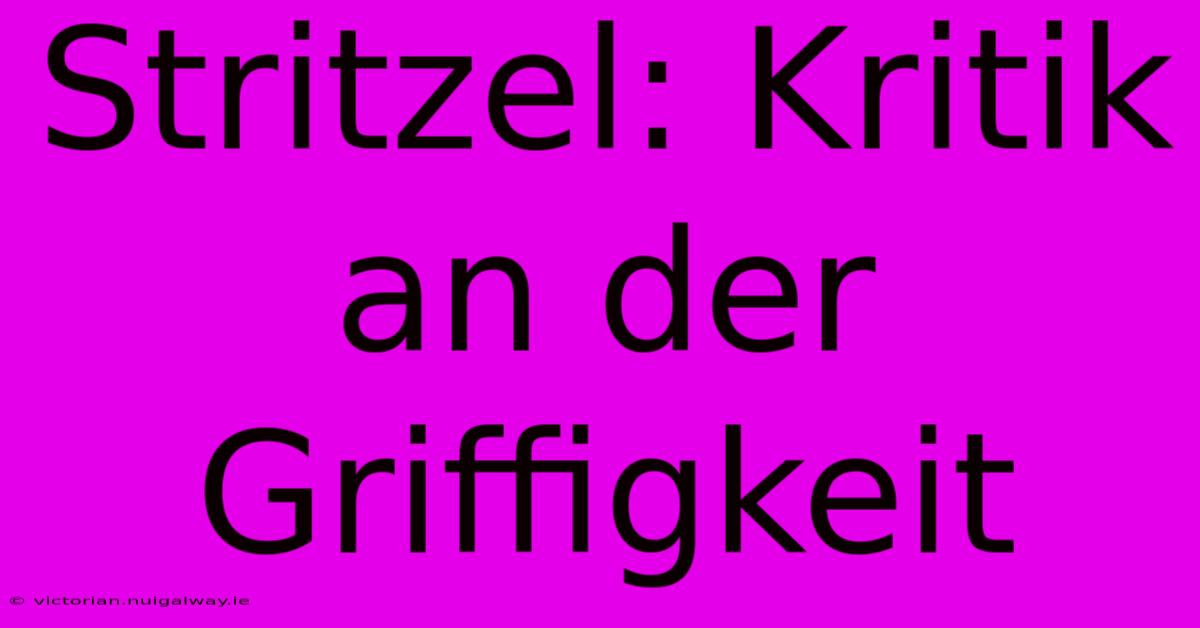 Stritzel: Kritik An Der Griffigkeit