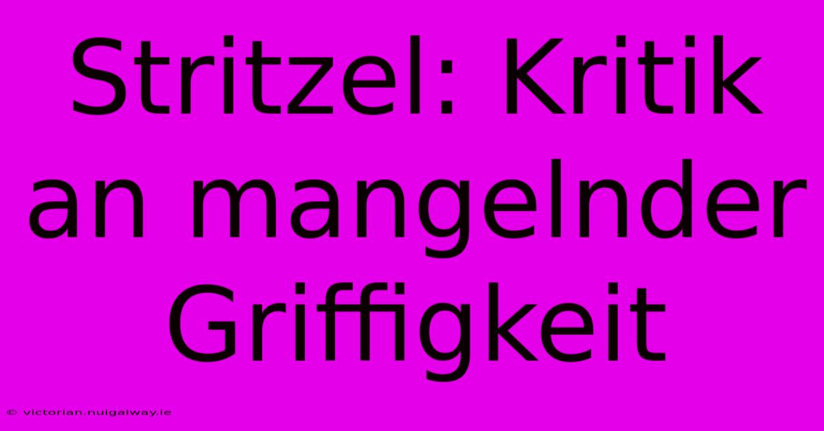 Stritzel: Kritik An Mangelnder Griffigkeit 