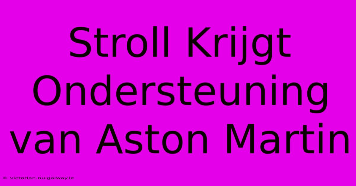 Stroll Krijgt Ondersteuning Van Aston Martin