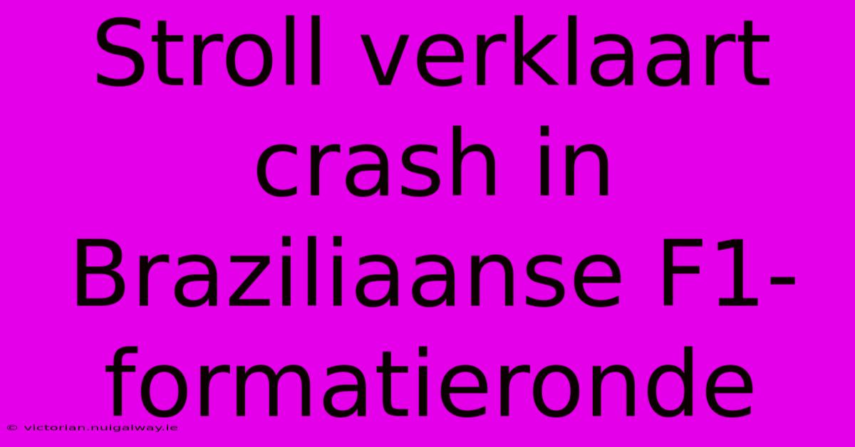 Stroll Verklaart Crash In Braziliaanse F1-formatieronde 