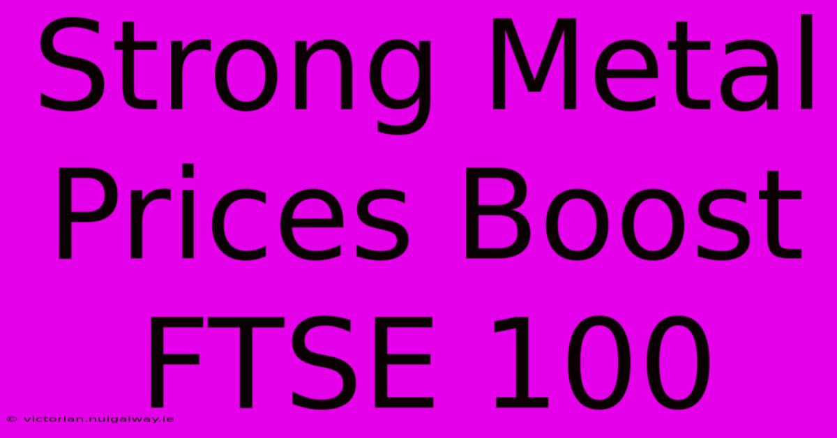 Strong Metal Prices Boost FTSE 100