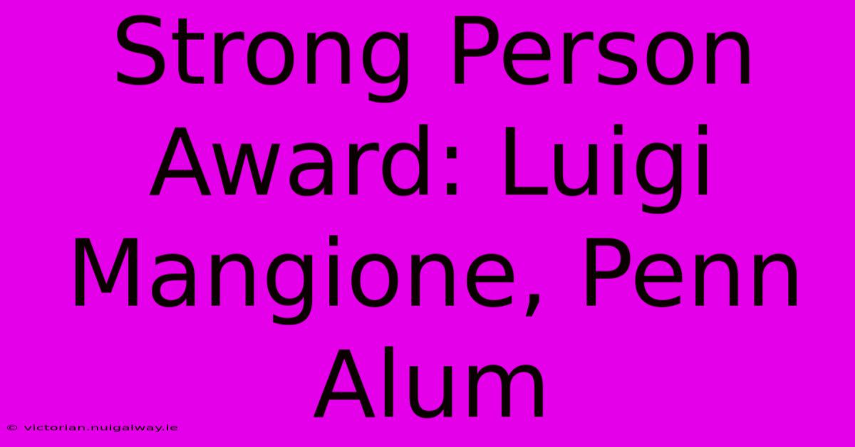 Strong Person Award: Luigi Mangione, Penn Alum