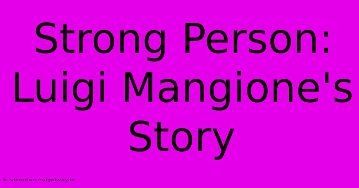 Strong Person: Luigi Mangione's Story