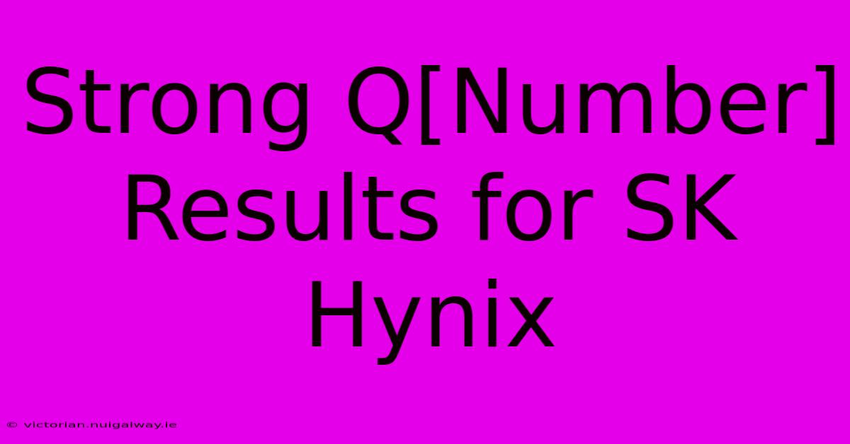 Strong Q[Number] Results For SK Hynix