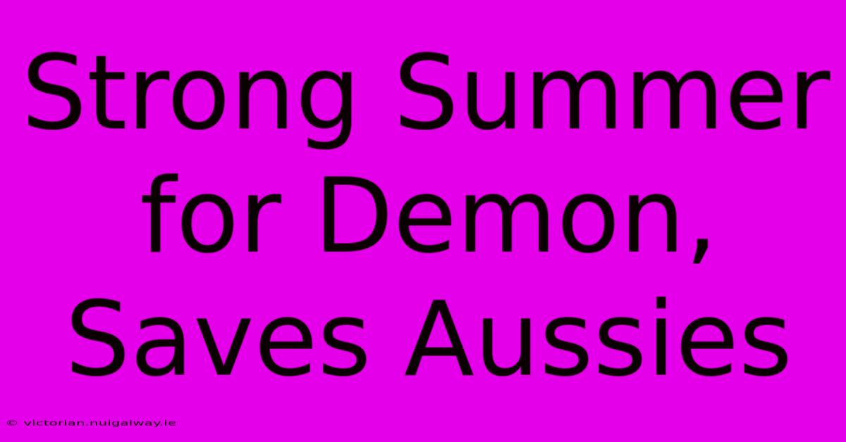 Strong Summer For Demon, Saves Aussies