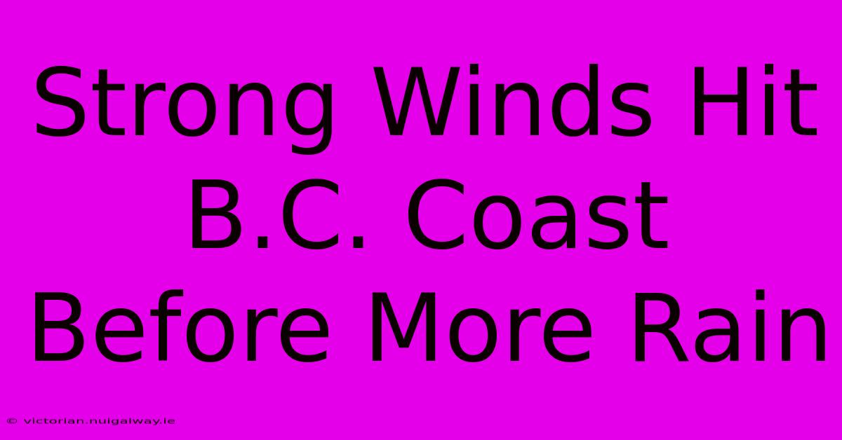 Strong Winds Hit B.C. Coast Before More Rain