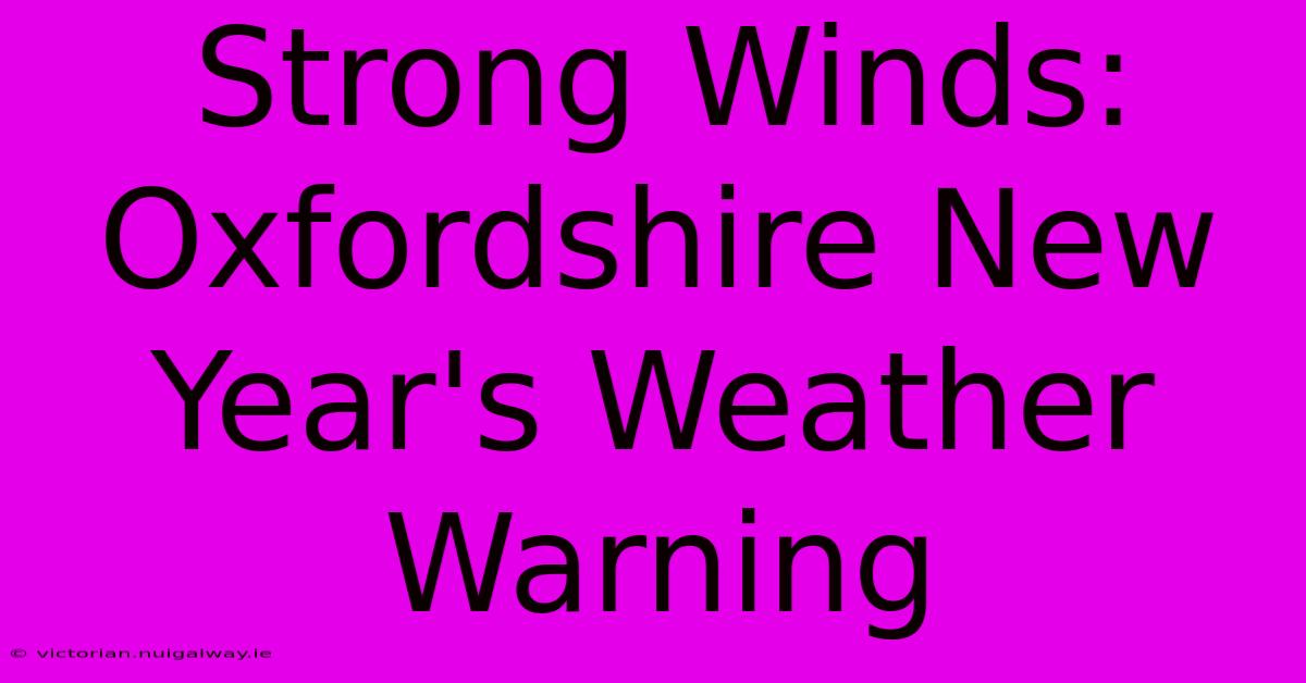 Strong Winds: Oxfordshire New Year's Weather Warning