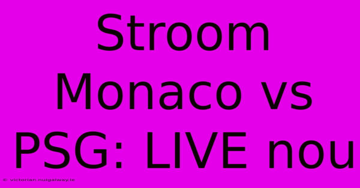 Stroom Monaco Vs PSG: LIVE Nou