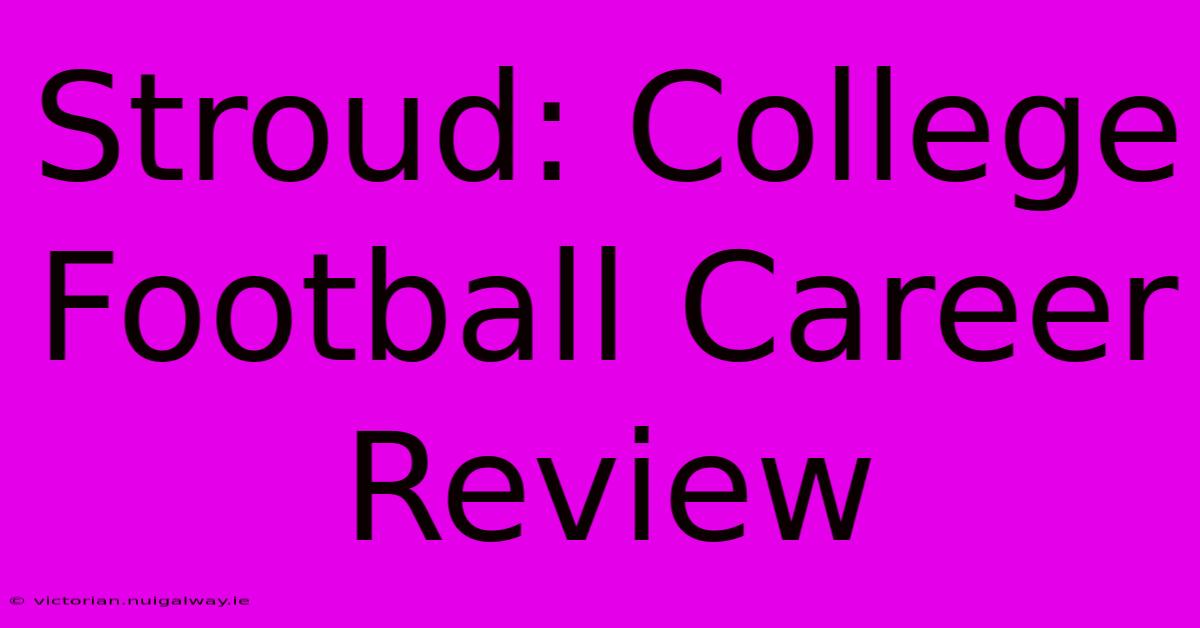 Stroud: College Football Career Review