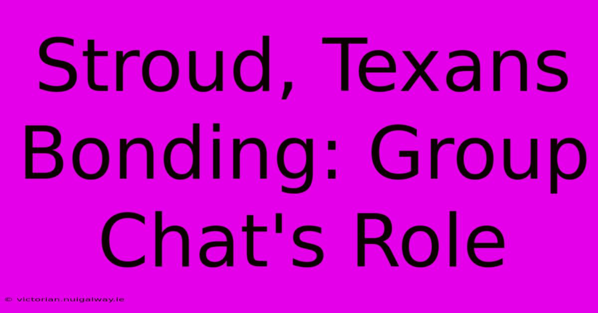 Stroud, Texans Bonding: Group Chat's Role