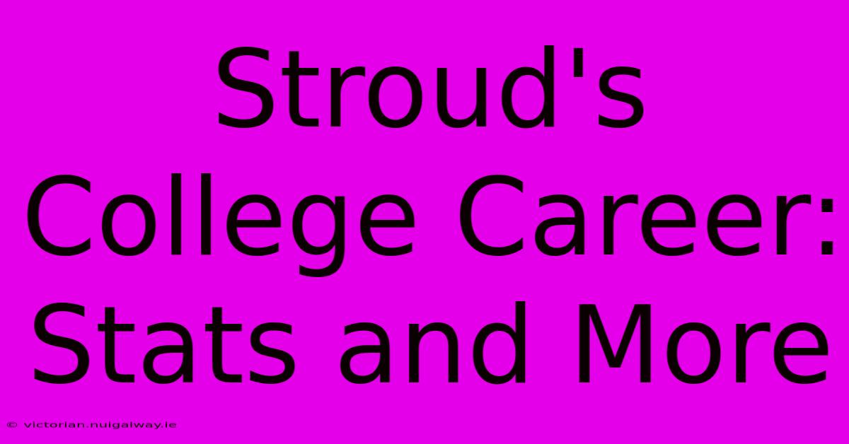 Stroud's College Career: Stats And More